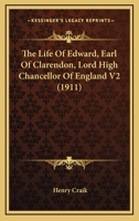 The Life Of Edward, Earl Of Clarendon, Lord High Chancellor Of England V2 1163982830 Book Cover