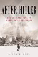 After Hitler: The Last Days of World War Two in Europe 0451477014 Book Cover