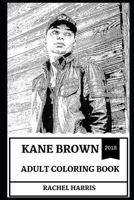 Kane Brown Adult Coloring Book: Prodigy Country Music Singer and Talented Artist, Millennial Star and Hot Model Inspired Adult Coloring Book 1790760933 Book Cover