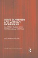 Olive Schreiner and African Modernism: Allegory, Empire and Postcolonial Writing (Routledge Research in Postcolonial Literatures Book 58) 1138935247 Book Cover