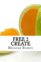 Free 2 Create: Get out of the box 151875435X Book Cover