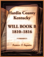 Hardin County, Kentucky Will Book B, 1810-1816 078847765X Book Cover