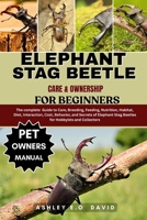 ELEPHANT STAG BEETLE CARE & OWNERSHIP FOR BEGINNERS: The complete Guide to Care, Breeding, Feeding, Nutrition, Habitat, Diet, Interaction, Cost, ... Stag Beetles for Hobbyists and Collectors B0FQV7SLDJ Book Cover
