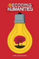 Decoding Humanities: The First Ever Humanities Self-Help Book B0F2GKKB65 Book Cover