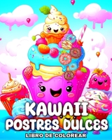 Kawaii Postres Dulces Libro de Colorear: Dibujos Kawaii para Colorear Dulces Divertidos para Niños B0CR5N75JN Book Cover