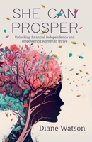 She Can Prosper: Unlocking financial independence and empowering women to thrive 1738421201 Book Cover