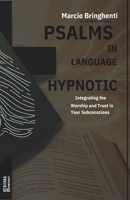 Psalms in Hypnotic Language: Integrating Worship and Trust into Your Subconscious B0DT3HX13G Book Cover