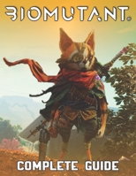 Biomutant : COMPLETE GUIDE: Best Tips, Tricks, Walkthroughs and Strategies to Become a Pro Player B095WMW5FZ Book Cover