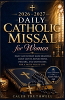 2026–2027 Daily Catholic Missal for Women: Daily and Sunday Mass Readings, Daily Saints, Reflections, Prayers, and Devotions for a Faith-Filled Life B0H3FF9LNG Book Cover