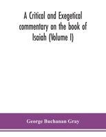 A Critical and Exegetical Commentary on the Book of Isaiah, Volume I: Introduction, and Commentary on I-XXVII 9354150578 Book Cover