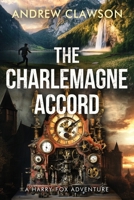 The Charlemagne Accord: A Harry Fox Archaeological Adventure 1956333436 Book Cover