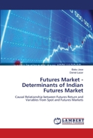 Futures Market - Determinants of Indian Futures Market: Causal Relationship between Futures Return and Variables from Spot and Futures Markets 3659326046 Book Cover