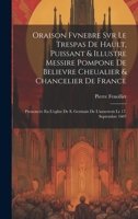 Oraison Fvnebre Svr Le Trespas De Hault, Puissant & Illustre Messire Pompone De Believre Cheualier & Chancelier De France: Prononcée En L'eglise De S. ... Le 17. Septembre 1607 1020944994 Book Cover