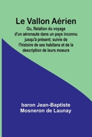 Le Vallon Aérien; Ou, Relation du voyage d'un aéronaute dans un pays inconnu jusqu'à présent; suivie de l'histoire de ses habitans et de la description de leurs moeurs (French Edition) 9362510316 Book Cover