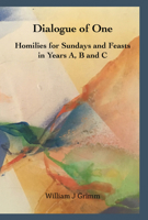 Dialogue of One: Homilies for Sundays and Feasts in Years A, B and C 1925612813 Book Cover