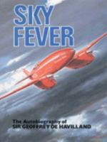 Sky Fever : The Autobiography of Sir Geoffrey De Havilland 0906393027 Book Cover