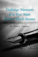 Defining Moments of a Free Man from a Black Stream 1948828707 Book Cover