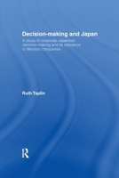 Decision-Making & Japan: A Study of Corporate Japanese Decision-Making and Its Relevance to Western Companies 1138967270 Book Cover