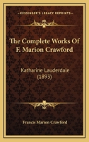The Complete Works Of F. Marion Crawford: Katharine Lauderdale 1160712514 Book Cover