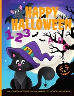 Happy Halloween ABC and 123: Halloween Letters and Numbers to Color and Learn B08JJXHJVK Book Cover