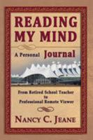 Reading My Mind - A Personal Journal: From Retired School Teacher to Professional Remote Viewer 1941345506 Book Cover