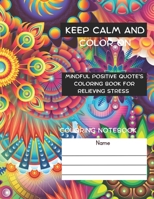 Keep Calm and Color On:: Mindful Positive Quote's Coloring Book for Relieving Stress B0CGM2K7TL Book Cover