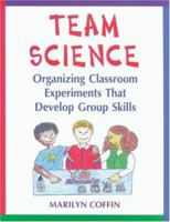 Team Science: Organizing Classroom Experiments That Develop Group Skills 1569760136 Book Cover