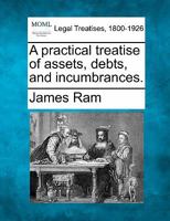 A Practical Treatise of Assets, Debts and Incumbrances 1240045891 Book Cover