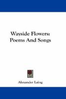 Wayside Flowers: Poems and Songs 0353967882 Book Cover