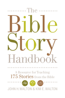 The Bible Story Handbook: A Resource for Teaching 175 Stories from the Bible 1433506483 Book Cover