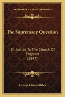 The Supremacy Question: Or Justice To The Church Of England 1377316653 Book Cover