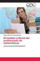El modelo cultural del profesorado de matemáticas: ¿Un proceso de feminización? 620210497X Book Cover
