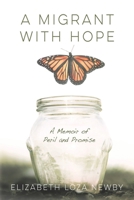 A Migrant with Hope : A Memoir of Peril and Promise 1641732350 Book Cover