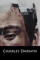 The Foundations of The Origin of Species: Two Essays Written in 1842 and 1844 154323318X Book Cover