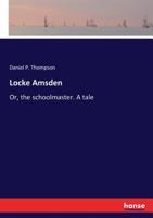 Locke Amsden, Or, the Schoolmaster, a Tale 1275784062 Book Cover
