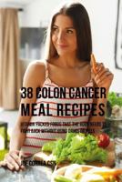 38 Colon Cancer Meal Recipes: Vitamin Packed Foods That the Body Needs to Fight Back Without Using Drugs or Pills 1544860196 Book Cover