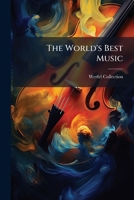 The World's Best Music: A Library Of Musical Masterpieces 1247433994 Book Cover