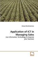 Application of ICT in Managing Sales: Use Information Technology to improve your business 3639244893 Book Cover