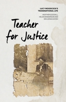 Teacher for Justice: Lucy Woodcock's Transnational Life 1760463043 Book Cover