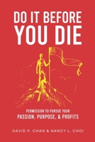 Do It Before You Die: Permission to Pursue Your Passion, Purpose and Profits B0DWDDNKM1 Book Cover