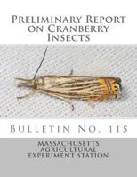 Preliminary Report on Cranberry Insects: Bulletin No. 115 1987572610 Book Cover