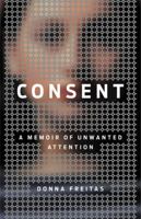Consent: A Memoir of Unwanted Attention 0316450529 Book Cover