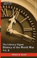 The Literary Digest history of the World War : compiled from original and contemporary sources ; American British, French, German, and others - Volume X 1616400951 Book Cover