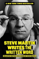 Steve Martin Writes the Written Word: Collected Written Word Works by Steve Martin 0306835738 Book Cover