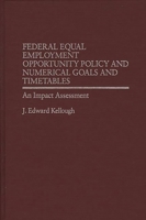 Federal Equal Employment Opportunity Policy and Numerical Goals and Timetables: An Impact Assessment 0275931641 Book Cover