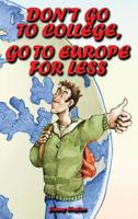 Don't Go to College, Go to Europe for Less : International Edition 1970022469 Book Cover