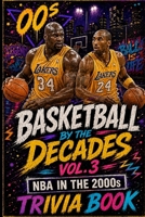Basketball Trivia: NBA in the 00s: 300 Multiple-Choice Questions on the Lakers Three-Peat, the Spurs Dynasty, the Pistons Upset, the Big 3 Celtics, ... Class — A Fun Gift Book for Sports Fans, Dad B0H4GDNNRR Book Cover