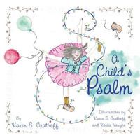 A Child's Psalm: Illustrations by Karen S. Grathoff and Karlie Vaughn 1480828769 Book Cover