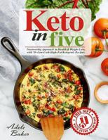 Keto in Five: Trustworthy Approach to Health & Weight Loss, with 70+ Low-Carb High-Fat Ketogenic Recipes. (Keto in 5, 5 Ingredient Keto, 5 Ingredient Ketogenic Cookbook) 172107953X Book Cover