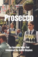 Prosecco: The Sparkling Wine That Conquered the United Kingdom (Wines of the World) B0H18349MD Book Cover